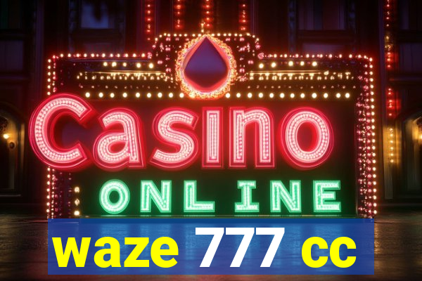 waze 777 cc